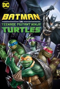 دانلود انیمیشن Batman vs Teenage Mutant Ninja Turtles 201918154-1558766881