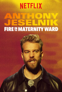 دانلود فیلم Anthony Jeselnik: Fire in the Maternity Ward 201921043-1491874948