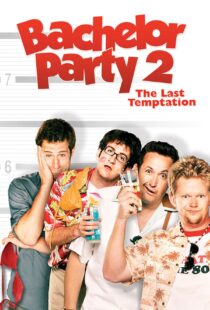 دانلود فیلم Bachelor Party 2: The Last Temptation 2008109846-579010544