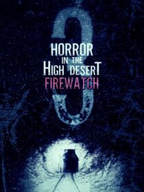 دانلود فیلم Horror in the High Desert 3: Firewatch 2024406481-1716844692